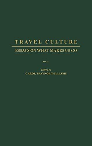 Travel Culture: Essays on What Makes Us Go