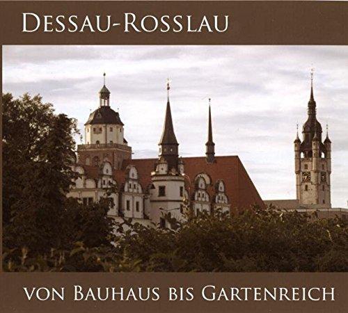 DESSAU-ROSSLAU  - VON BAUHAUS BIS GARTENREICH: Veröffentlichung des Stadtarchivs Dessau-Roßlau, Band 8