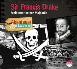 Abenteuer & Wissen: Sir Francis Drake: Freibeuter seiner Majestät