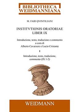 M. Fabi Quintiliani Institutionis oratoriae liber IX: Introduzione, testo, traduzione e commento a cura di Alberto Cavarzere e Lucio Cristante. Tomo ... commento (IX 1–2) (Bibliotheca Weidmanniana)