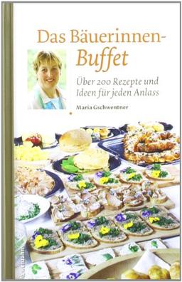 Das Bäuerinnen-Buffet. Über 200 Rezepte und Ideen für jeden Anlass