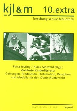 Verfilmte Kinderliteratur: Gattungen, Produktion, Distribution, Rezeption und Modelle für den Deutschunterricht (kjl&m 10.extra)