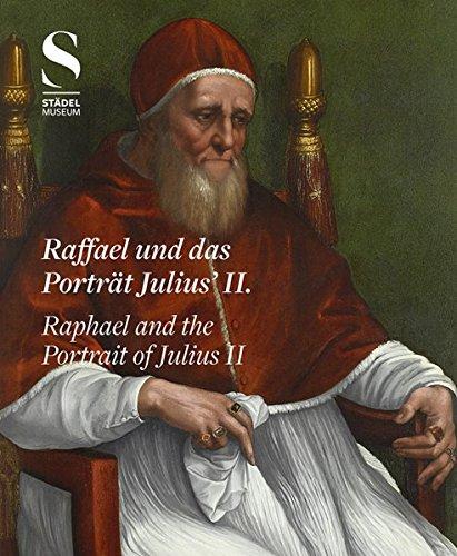 Raffael und das Porträt Julius II. / Raphael and the Portrait of Julius II: Das Bild eines Renaissance-Papstes, Image of a Renaissance Pope