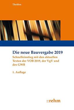 Die neue Bauvergabe 2019: Schnelleinstieg mit den aktuellen Texten der VOB 2019, der VgV und des GWB