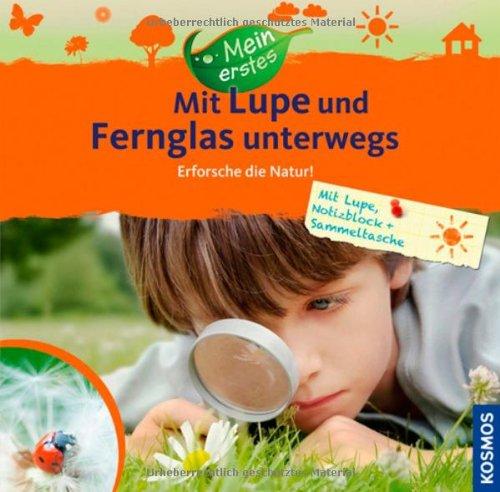 Mein erstes ... Mit Lupe und Fernglas unterwegs: Erforsche die Natur!