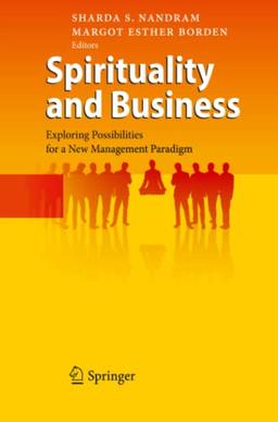 Spirituality and Business: Exploring Possibilities for a New Management Paradigm