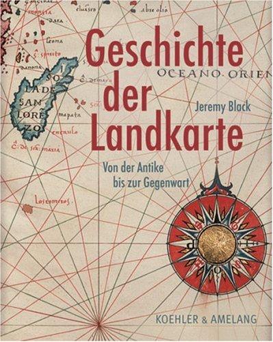 Geschichte der Landkarte. Von der Antike bis zur Gegenwart