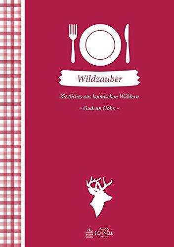 Wildzauber: Köstliches aus heimischen Wäldern (Herrlich nostalgisch / Rezeptsammlungen)