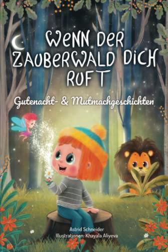 Wenn der Zauberwald dich ruft: Magische Gutenacht- & Mutmachgeschichten für einzigartige Mädchen und Jungen für innere Stärke und Selbstbewusstsein.