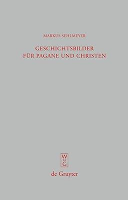 Geschichtsbilder für Pagane und Christen: "Res Romanae" in den spätantiken Breviarien (Beiträge zur Altertumskunde, Band 272)