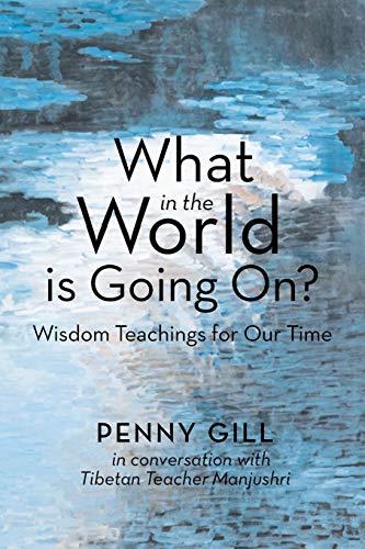 What in the World Is Going On?: Wisdom Teachings for Our Time