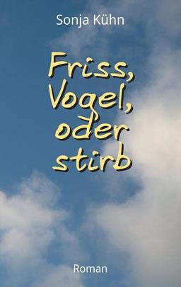 Friss, Vogel, oder stirb