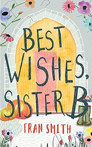 Best Wishes, Sister B: Can the little English convent survive?: a gentle feel good comedy (The Sister B Letters, Band 1)