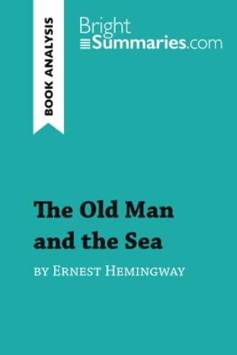 The Old Man and the Sea by Ernest Hemingway (Book Analysis) : Detailed Summary, Analysis and Reading Guide