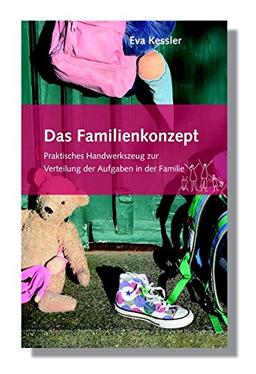 Das Familienkonzept: Praktisches Handwerkszeug zur Verteilung der Aufgaben in der Familie