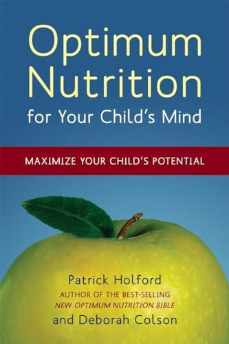 Optimum Nutrition for Your Child's Mind: Maximize Your Child's Potential