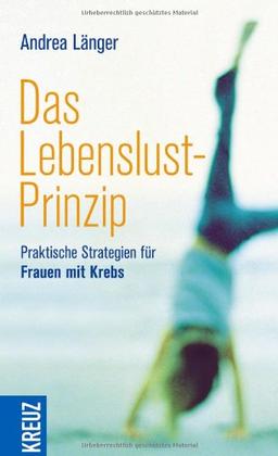 Das Lebenslust-Prinzip: Praktische Strategien für Frauen mit Krebs