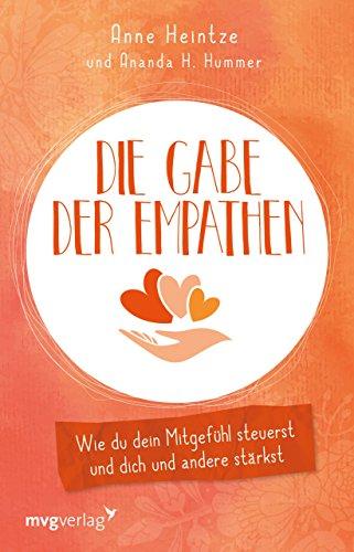 Die Gabe der Empathen: Wie du dein Mitgefühl steuerst und dich und andere stärkst