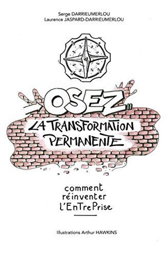 Osez la transformation permanente: Comment réinventer l’EnTrePrise