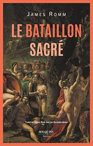 Le bataillon sacré : cent cinquante couples d'amants thébains combattant pour sauver la liberté de la Grèce