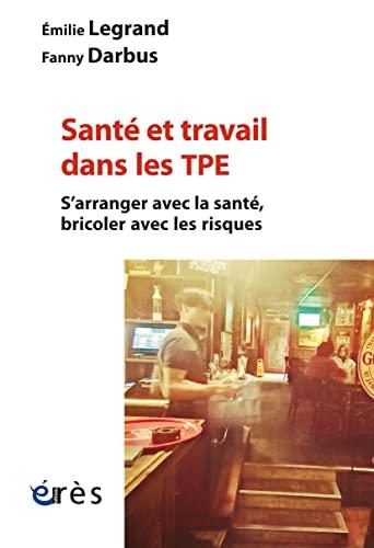 Santé et travail dans les TPE : s'arranger avec la santé, bricoler avec les risques