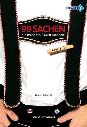 99 Sachen, die muss ein Bayer machen!: Band 2