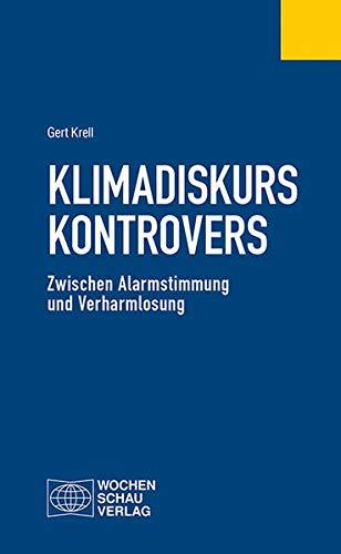 Klimadiskurs kontrovers: Zwischen Alarmstimmung und Verharmlosung (Politisches Fachbuch)