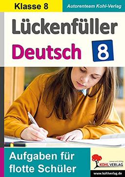 Lückenfüller Deutsch / Klasse 8: Aufgaben für flotte Schüler