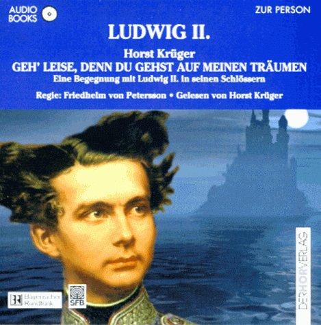 Geh' leise, denn du gehst auf meinen Träumen. Audiobook. CD. Eine Begegnung mit Ludwig II. in seinen Schlössern