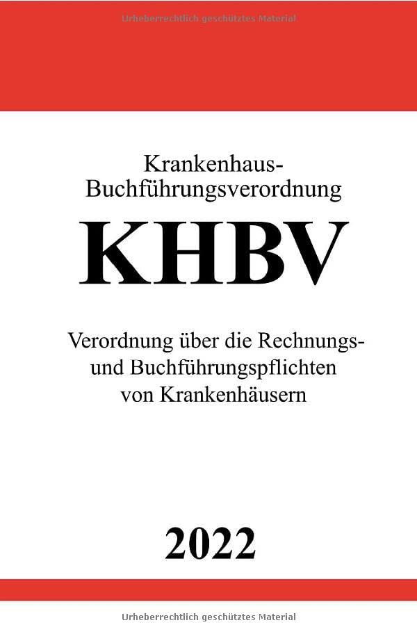 Krankenhaus-Buchführungsverordnung KHBV 2022: Verordnung über die Rechnungs- und Buchführungspflichten von Krankenhäusern