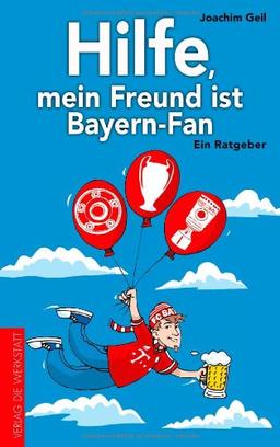 Hilfe, mein Freund ist Bayern-Fan: Ein Ratgeber