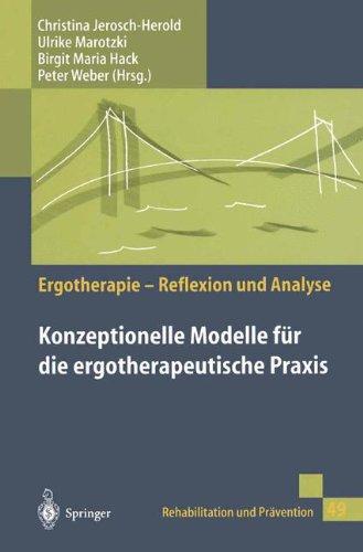 Konzeptionelle Modelle für die ergotherapeutische Praxis (Rehabilitation und Prävention / Ergotherapie - Reflexion und Analyse)