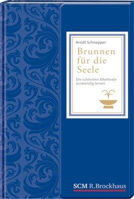 Brunnen für die Seele: Die schönsten Bibeltexte auswendig lernen