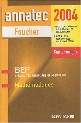 Mathématiques BEP Spécialités tertiaires et assimilées: Sujets corrigés, édition 2004