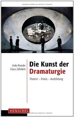 Die Kunst der Dramaturgie: Theorie - Praxis - Ausbildung