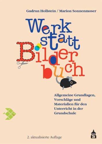 Werkstatt Bilderbuch: Allgemeine Grundlagen, Vorschläge und Materialien für den Unterricht in der Grundschule: Allgemeine Grundlagen, VorschlÃ¤ge und Materialien fÃ1/4r den Unterricht in der Grundschule