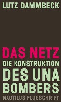 Das Netz - Die Konstruktion des Unabombers: Die industrielle Gesellschaft und ihre Zukunft (Unabomber-Manifest) von FC