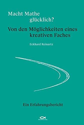 Macht Mathe glücklich? Von den Möglichkeiten eines kreativen Faches: Ein Erfahrungsbericht