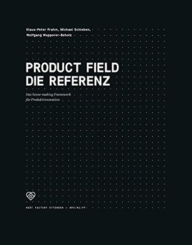 Product Field - Die Referenz. Das Sense-making Framework für Produktinnovation (Edition NFO)