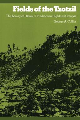 Fields of the Tzotzil: The Ecological Bases of Tradition in Highland Chiapas (Texas Pan American)