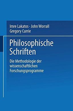 Die Methodologie der wissenschaftlichen Forschungsprogramme (Philosophische Schriften)