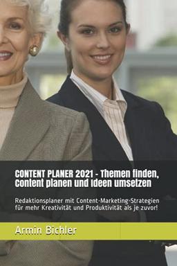 CONTENT PLANER 2021 - Themen finden, Content planen und Ideen umsetzen: Redaktionsplaner mit Content-Marketing-Strategien für mehr Kreativität und Produktivität als je zuvor!