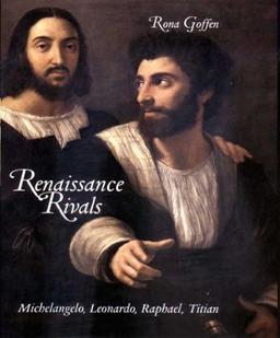 Renaissance Rivals: Michelangelo, Leonardo, Raphael, Titian