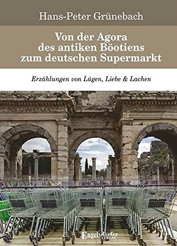 Von der Agora des antiken Böotiens zum deutschen Supermarkt: Erzählungen von Lügen, Liebe & Lachen