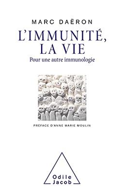 L'immunité, la vie : pour une autre immunologie