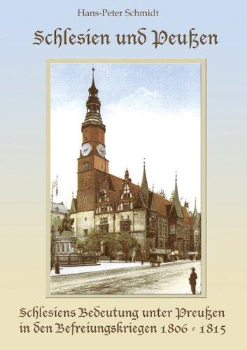 Schlesien und Preußen: Schlesiens Bedeutung unter Preußen in den Befreiungskriegen gegen Napoleon 1806 bis 1815 und historische Ereignisse nach dem Wiener Kongress