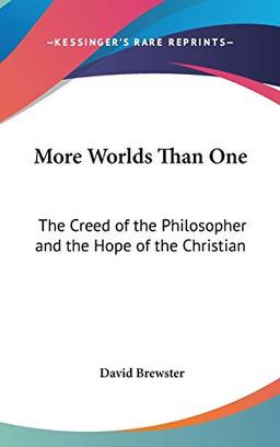 More Worlds Than One: The Creed of the Philosopher and the Hope of the Christian