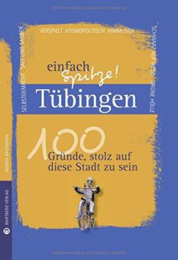 Tübingen - einfach Spitze! 100 Gründe, stolz auf diese Stadt zu sein (Unsere Stadt - einfach spitze!)