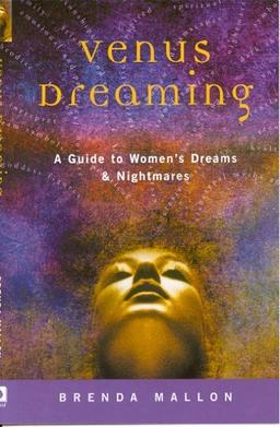 Venus Dreaming: A Guide to Women's Dreams & Nightmares: A Guide to Women's Dreams and Nightmares