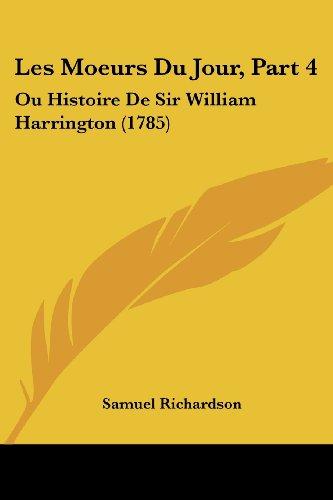 Les Moeurs Du Jour, Part 4: Ou Histoire De Sir William Harrington (1785)